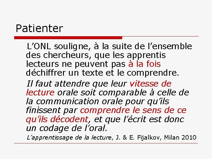 Patienter L’ONL souligne, à la suite de l’ensemble des chercheurs, que les apprentis lecteurs