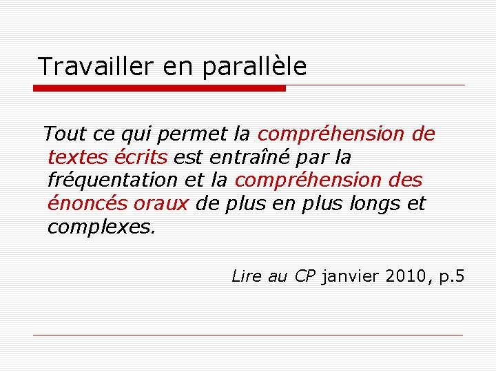 Travailler en parallèle Tout ce qui permet la compréhension de textes écrits est entraîné