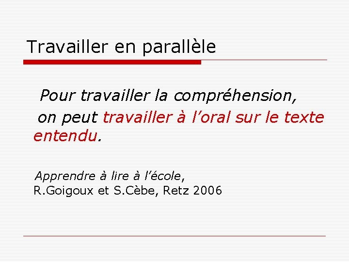 Travailler en parallèle Pour travailler la compréhension, on peut travailler à l’oral sur le