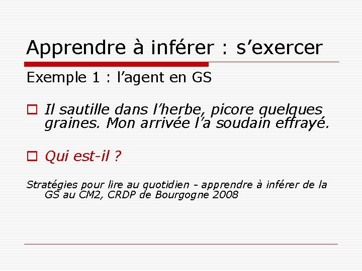 Apprendre à inférer : s’exercer Exemple 1 : l’agent en GS Il sautille dans