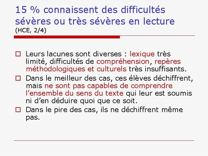 15 % connaissent des difficultés sévères ou très sévères en lecture (HCE, 2/4) Leurs