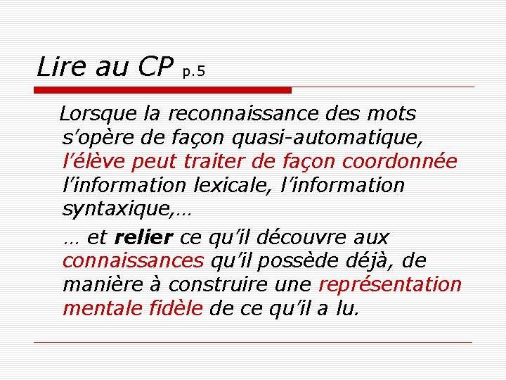 Lire au CP p. 5 Lorsque la reconnaissance des mots s’opère de façon quasi-automatique,