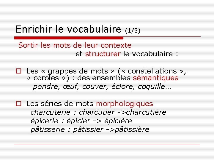 Enrichir le vocabulaire (1/3) Sortir les mots de leur contexte et structurer le vocabulaire