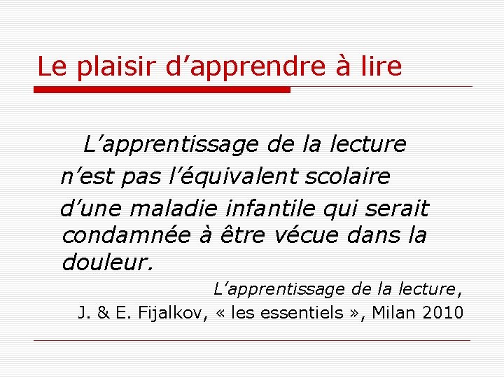 Le plaisir d’apprendre à lire L’apprentissage de la lecture n’est pas l’équivalent scolaire d’une