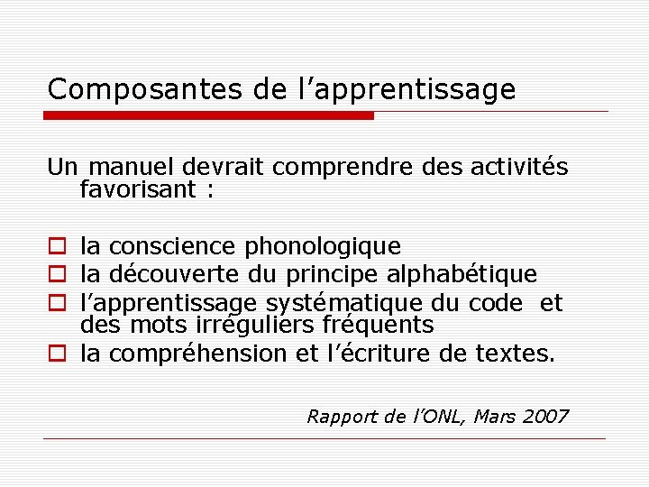 Composantes de l’apprentissage Un manuel devrait comprendre des activités favorisant : la conscience phonologique