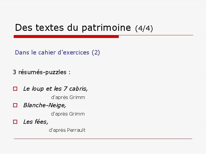 Des textes du patrimoine (4/4) Dans le cahier d’exercices (2) 3 résumés-puzzles : Le