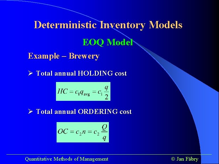 Deterministic Inventory Models EOQ Model Example – Brewery Ø Total annual HOLDING cost Ø