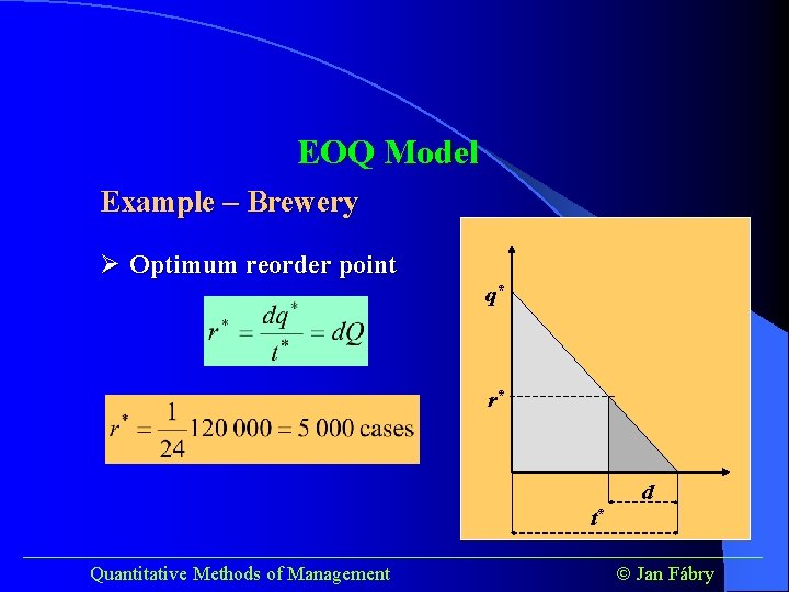 EOQ Model Example – Brewery Ø Optimum reorder point q* r* d t* ______________________________________