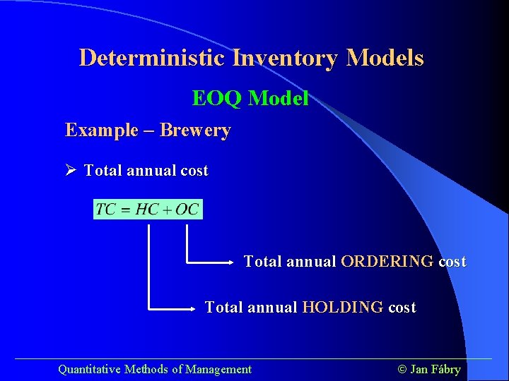 Deterministic Inventory Models EOQ Model Example – Brewery Ø Total annual cost Total annual