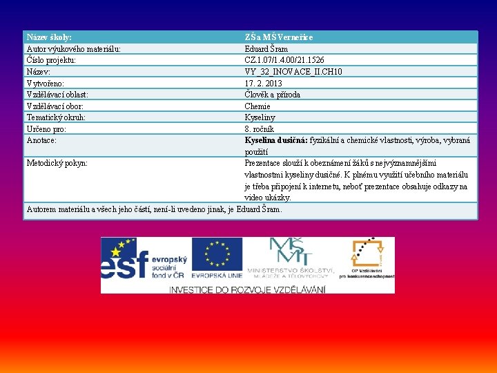 Název školy: Autor výukového materiálu: Číslo projektu: Název: Vytvořeno: Vzdělávací oblast: Vzdělávací obor: Tematický