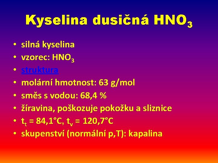 Kyselina dusičná HNO 3 • • silná kyselina vzorec: HNO 3 struktura molární hmotnost: