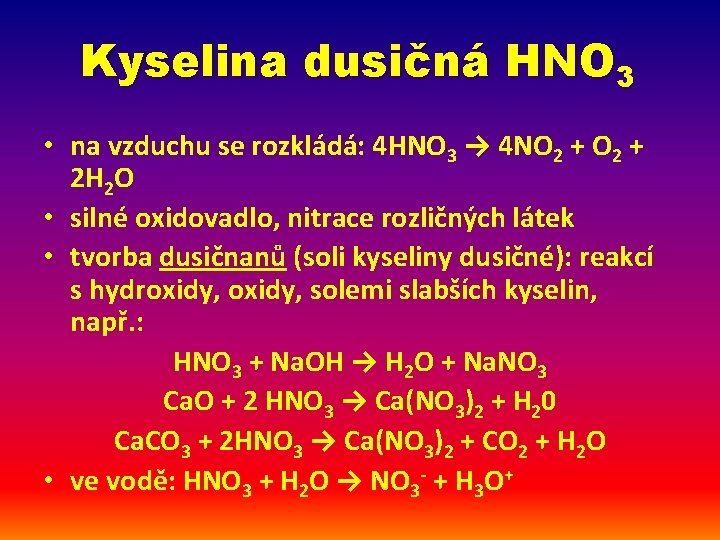 Kyselina dusičná HNO 3 • na vzduchu se rozkládá: 4 HNO 3 → 4