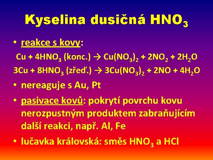 Kyselina dusičná HNO 3 • reakce s kovy: Cu + 4 HNO 3 (konc.