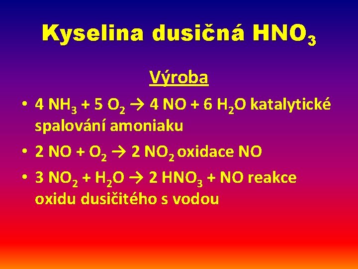 Kyselina dusičná HNO 3 Výroba • 4 NH 3 + 5 O 2 →