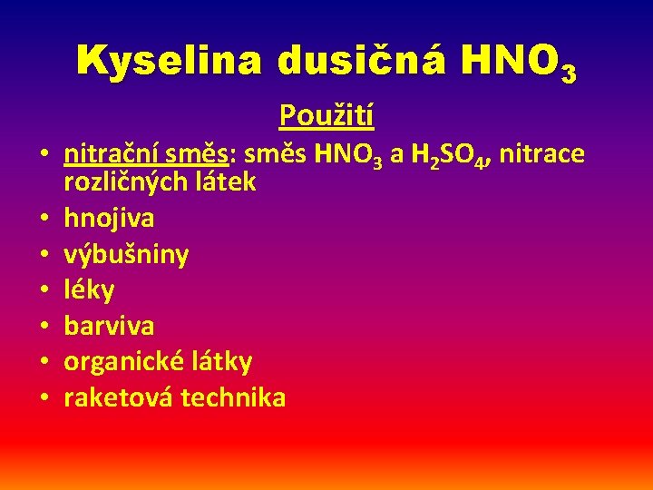 Kyselina dusičná HNO 3 Použití • nitrační směs: směs HNO 3 a H 2
