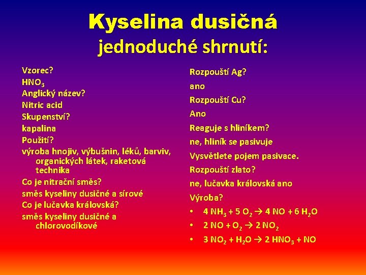 Kyselina dusičná jednoduché shrnutí: Vzorec? HNO 3 Anglický název? Nitric acid Skupenství? kapalina Použití?