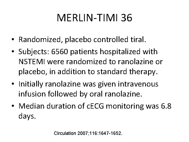 MERLIN-TIMI 36 • Randomized, placebo controlled tiral. • Subjects: 6560 patients hospitalized with NSTEMI