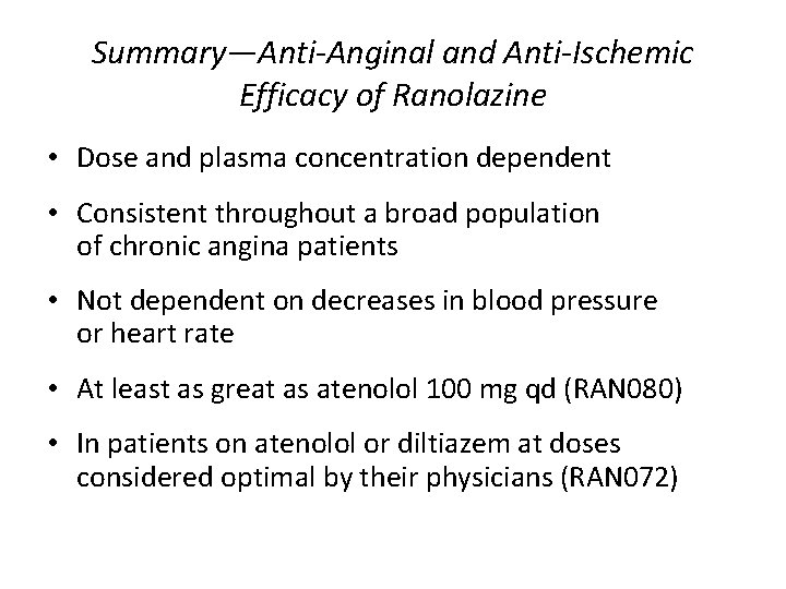 Summary—Anti-Anginal and Anti-Ischemic Efficacy of Ranolazine • Dose and plasma concentration dependent • Consistent