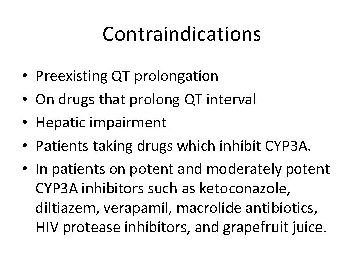 Contraindications • • • Preexisting QT prolongation On drugs that prolong QT interval Hepatic