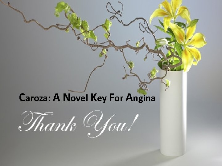 Caroza: A Novel Key For Angina 