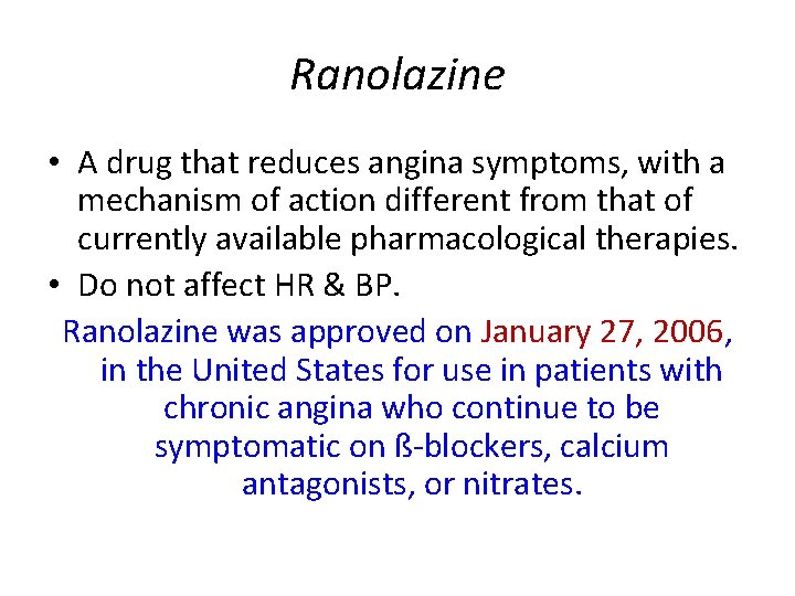 Ranolazine • A drug that reduces angina symptoms, with a mechanism of action different