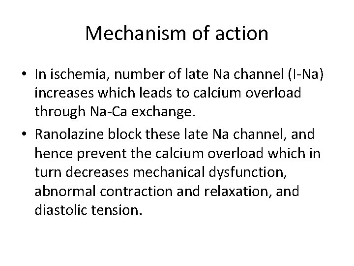 Mechanism of action • In ischemia, number of late Na channel (I-Na) increases which