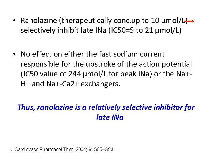  • Ranolazine (therapeutically conc. up to 10 µmol/L) selectively inhibit late INa (IC