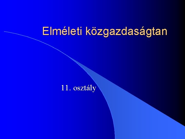 Elméleti közgazdaságtan 11. osztály 