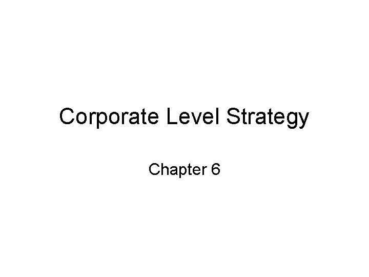 Corporate Level Strategy Chapter 6 