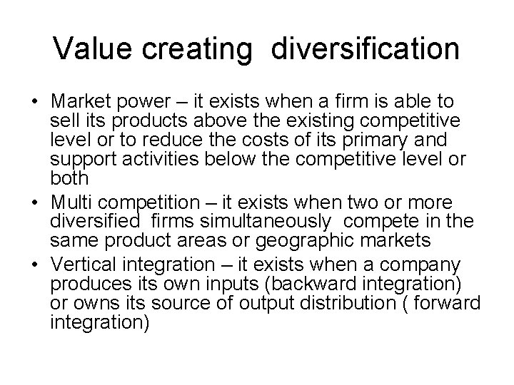 Value creating diversification • Market power – it exists when a firm is able