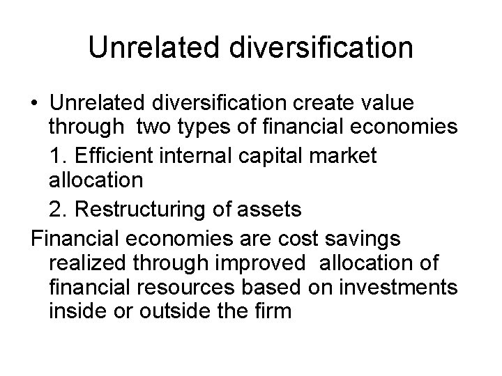 Unrelated diversification • Unrelated diversification create value through two types of financial economies 1.