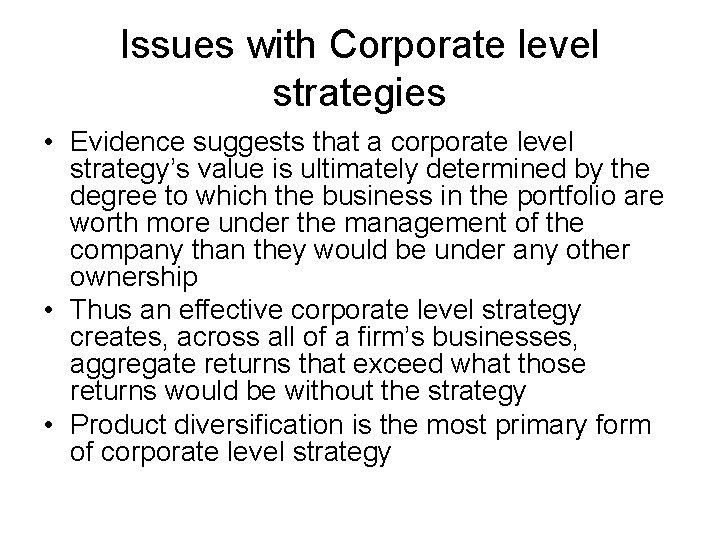 Issues with Corporate level strategies • Evidence suggests that a corporate level strategy’s value