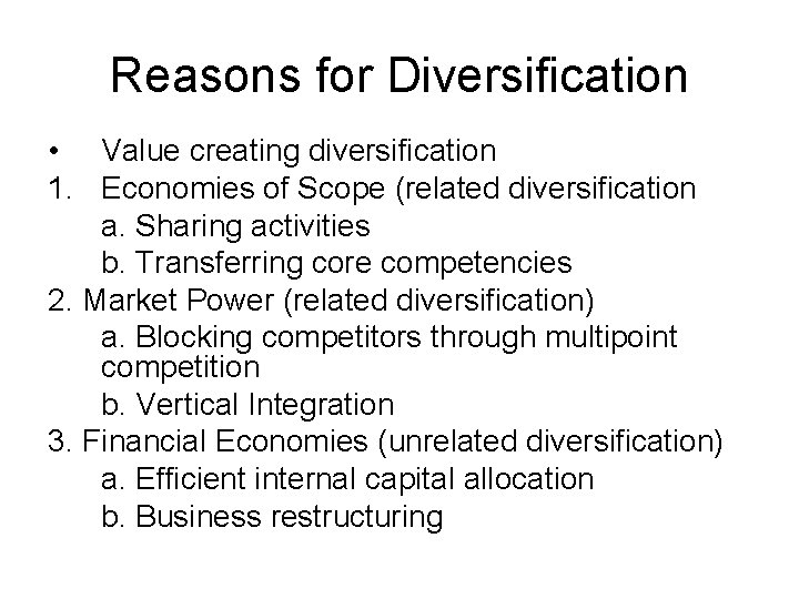 Reasons for Diversification • Value creating diversification 1. Economies of Scope (related diversification a.