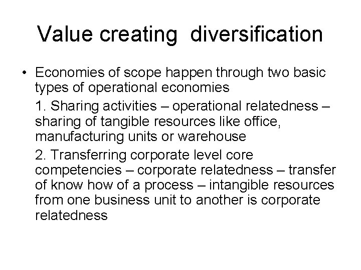 Value creating diversification • Economies of scope happen through two basic types of operational