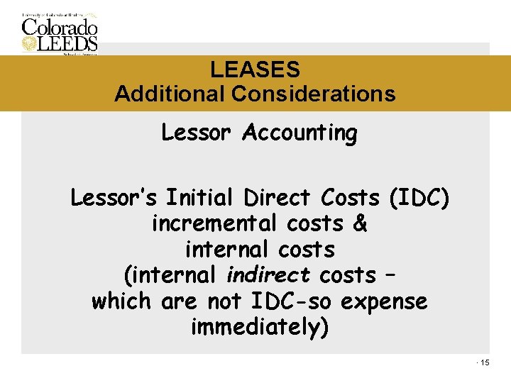 LEASES Additional Considerations Lessor Accounting Lessor’s Initial Direct Costs (IDC) incremental costs & internal