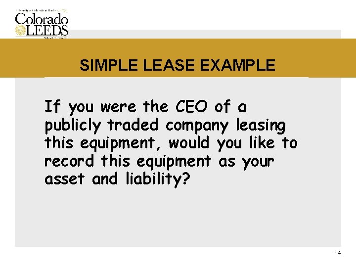 SIMPLE LEASE EXAMPLE If you were the CEO of a publicly traded company leasing