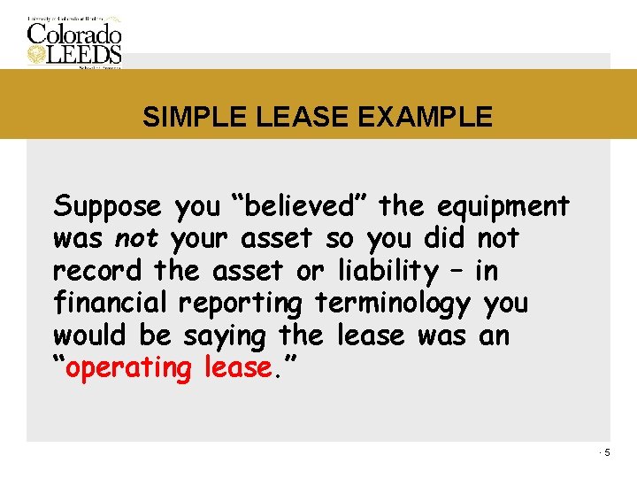 SIMPLE LEASE EXAMPLE Suppose you “believed” the equipment was not your asset so you