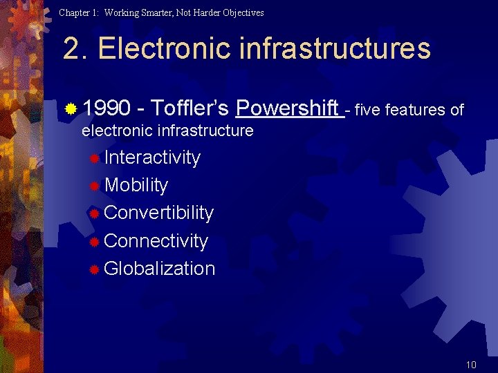 Chapter 1: Working Smarter, Not Harder Objectives 2. Electronic infrastructures ® 1990 - Toffler’s