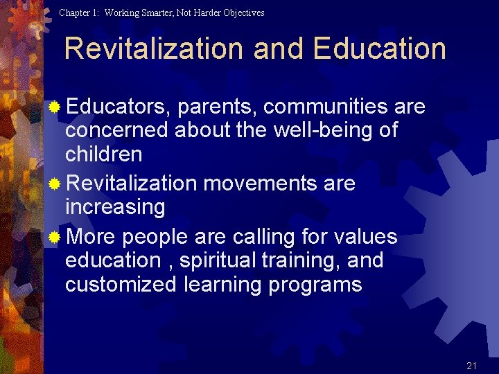 Chapter 1: Working Smarter, Not Harder Objectives Revitalization and Education ® Educators, parents, communities