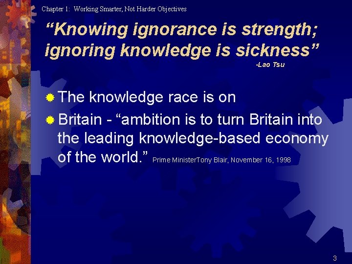 Chapter 1: Working Smarter, Not Harder Objectives “Knowing ignorance is strength; ignoring knowledge is