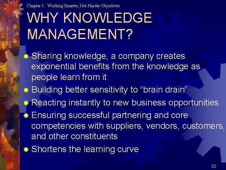 Chapter 1: Working Smarter, Not Harder Objectives WHY KNOWLEDGE MANAGEMENT? ® Sharing knowledge, a