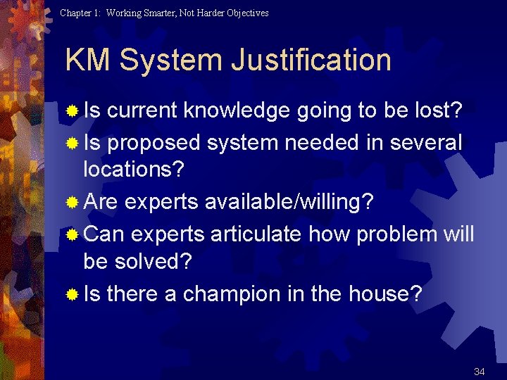 Chapter 1: Working Smarter, Not Harder Objectives KM System Justification ® Is current knowledge