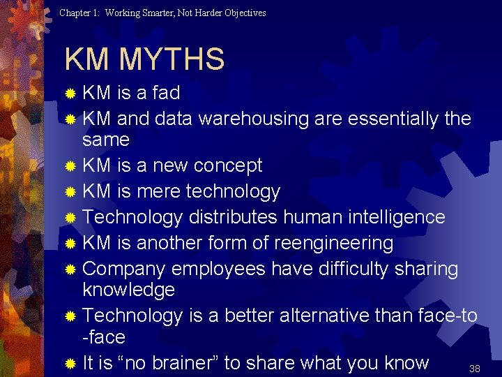 Chapter 1: Working Smarter, Not Harder Objectives KM MYTHS ® KM is a fad