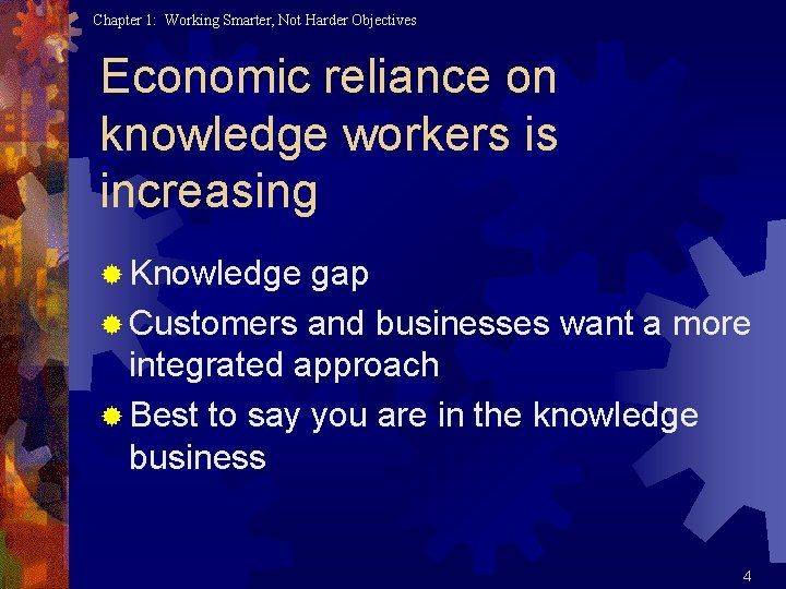 Chapter 1: Working Smarter, Not Harder Objectives Economic reliance on knowledge workers is increasing
