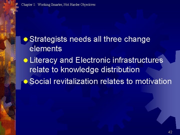 Chapter 1: Working Smarter, Not Harder Objectives ® Strategists needs all three change elements