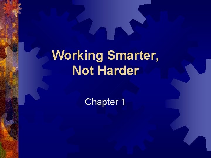 Working Smarter, Not Harder Chapter 1 