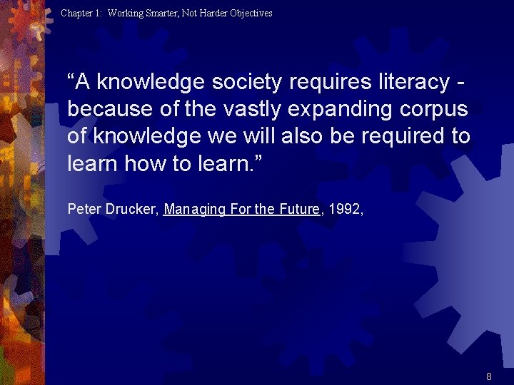 Chapter 1: Working Smarter, Not Harder Objectives “A knowledge society requires literacy because of