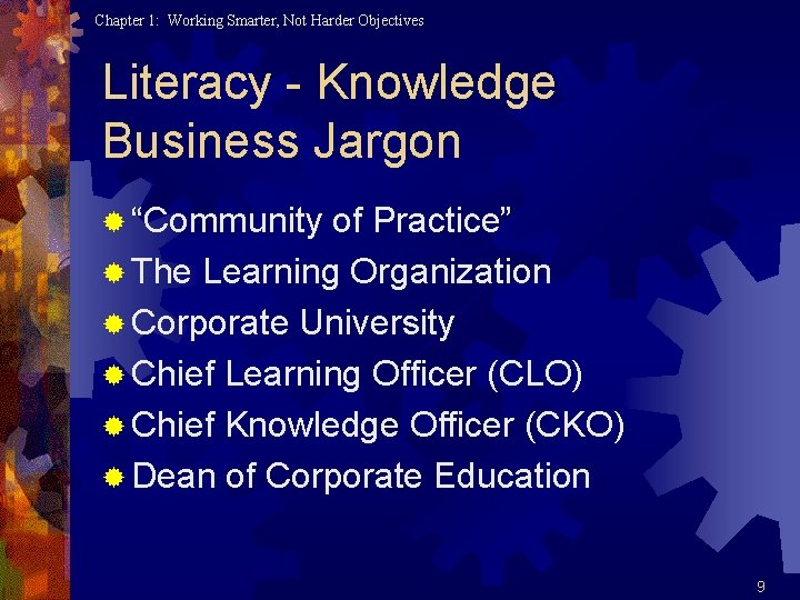 Chapter 1: Working Smarter, Not Harder Objectives Literacy - Knowledge Business Jargon ® “Community