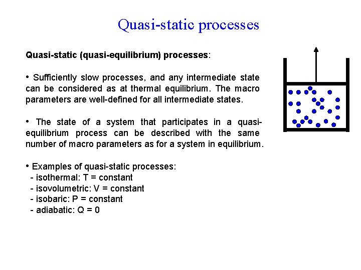 Quasi-static processes Quasi-static (quasi-equilibrium) processes: • Sufficiently slow processes, and any intermediate state can