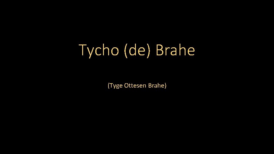 Tycho (de) Brahe (Tyge Ottesen Brahe) 